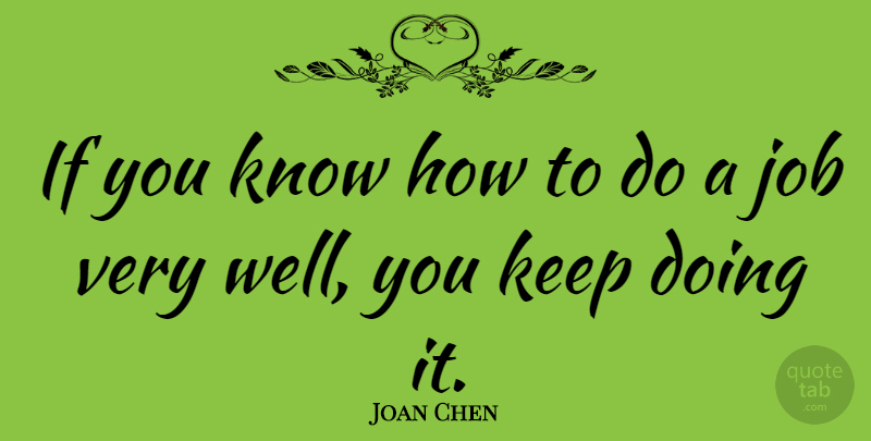 Joan Chen Quote About Jobs, Wells, Knows: If You Know How To...