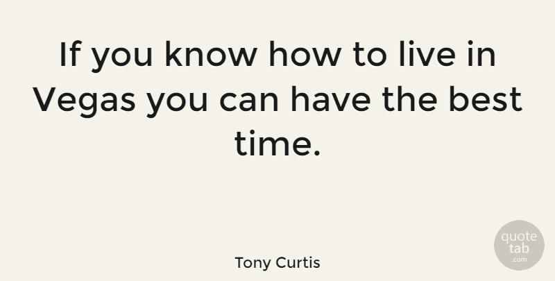 Tony Curtis Quote About Las Vegas, Knows, Best Times: If You Know How To...