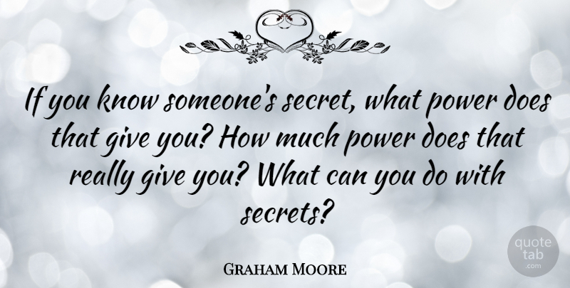 Graham Moore Quote About Power: If You Know Someones Secret...