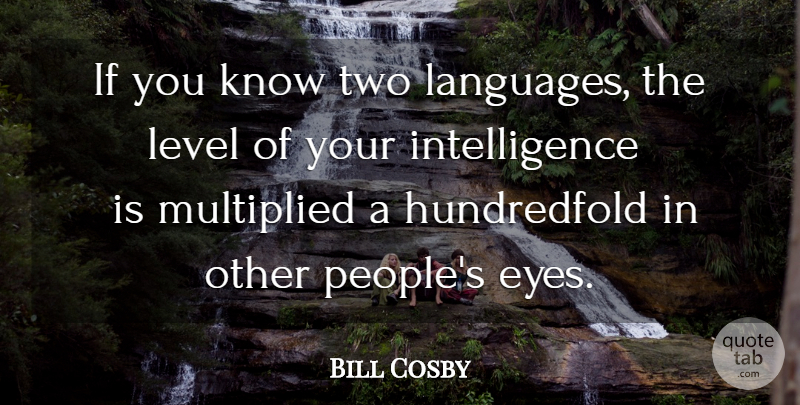 Bill Cosby Quote About Eye, Two, People: If You Know Two Languages...