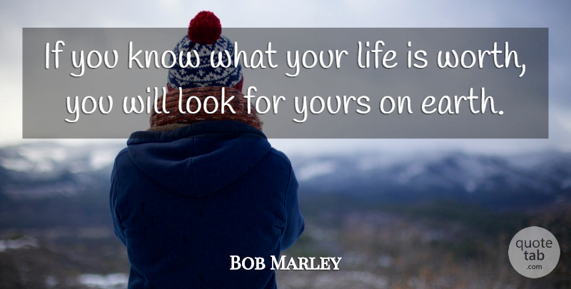 Bob Marley Quote About Music, Earth, Looks: If You Know What Your...