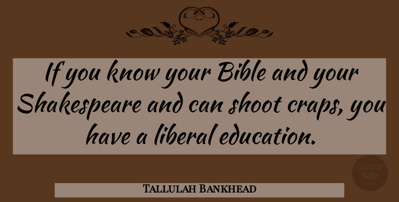 Tallulah Bankhead Quote About Crap, Liberal Education, Ifs: If You Know Your Bible...