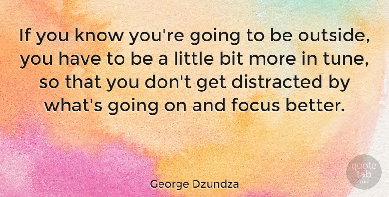 George Dzundza Quote About Focus, Littles, Tunes: If You Know Youre Going...