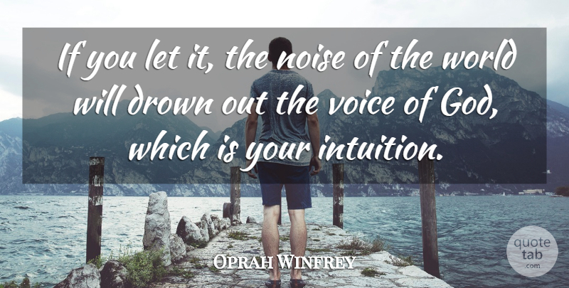 Oprah Winfrey Quote About Voice, Intuition, Noise: If You Let It The...