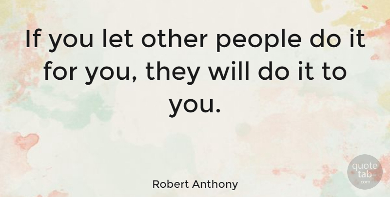 Robert Anthony Quote About People, Accountability, Ifs: If You Let Other People...