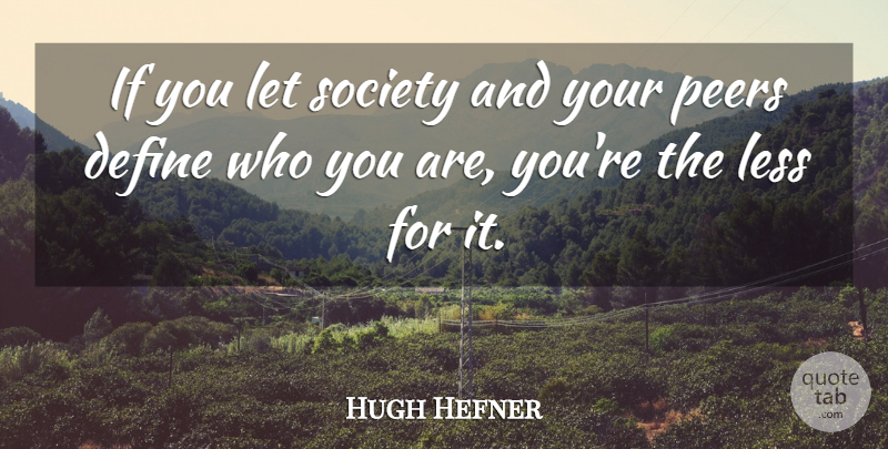 Hugh Hefner Quote About Peers, Playboy, Ifs: If You Let Society And...