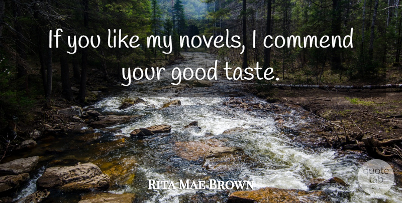 Rita Mae Brown Quote About Taste, Novel, Ifs: If You Like My Novels...