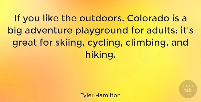 Tyler Hamilton Quote About Colorado, Great, Playground: If You Like The Outdoors...