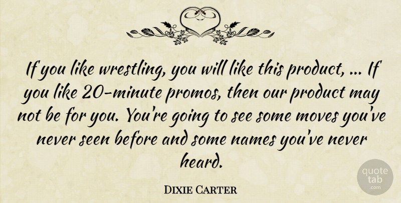 Dixie Carter Quote About Moves, Names, Product, Seen: If You Like Wrestling You...