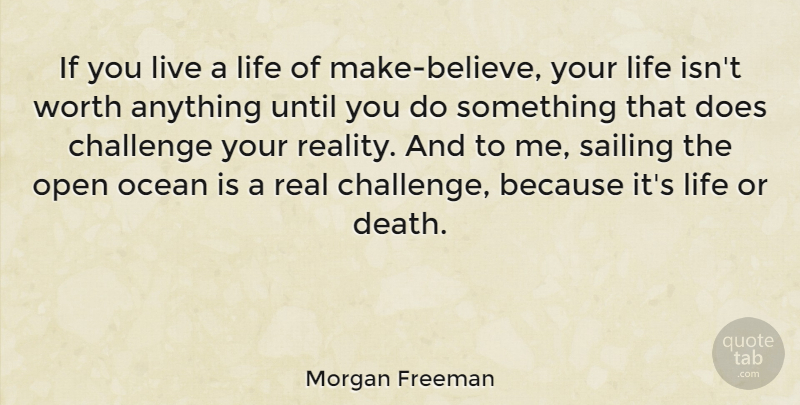 Morgan Freeman Quote About Real, Believe, Ocean: If You Live A Life...