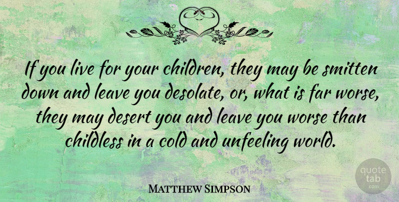 Matthew Simpson Quote About Children, Desert, World: If You Live For Your...