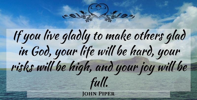 John Piper Quote About Joy, Risk, Wasted Life: If You Live Gladly To...