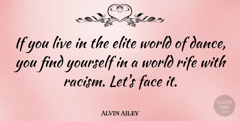Alvin Ailey Quote About Racism, Finding Yourself, Faces: If You Live In The...
