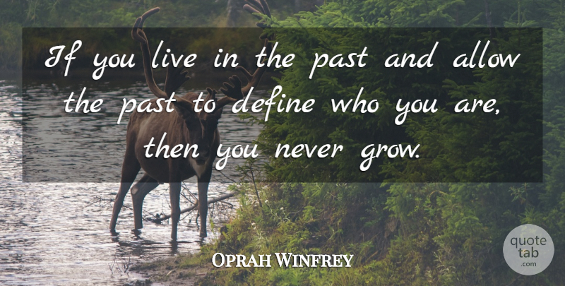 Oprah Winfrey Quote About Past, Grows, Ifs: If You Live In The...
