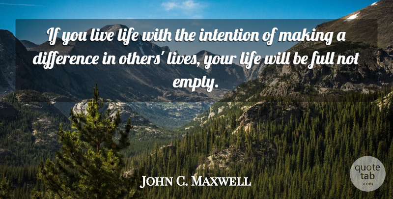 John C. Maxwell Quote About Live Life, Differences, Live Your Life: If You Live Life With...