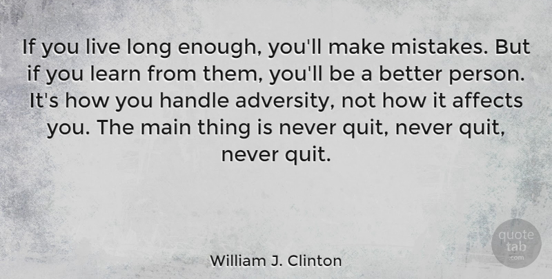 William J. Clinton Quote About Inspirational, Perseverance, Attitude: If You Live Long Enough...