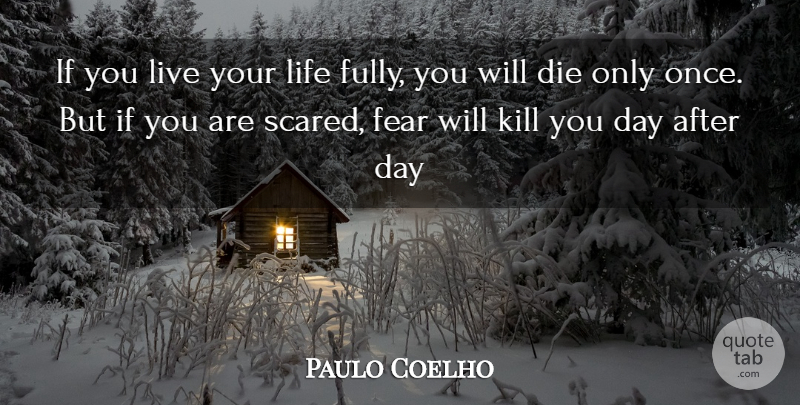 Paulo Coelho Quote About Live Your Life, Scared, Dies: If You Live Your Life...