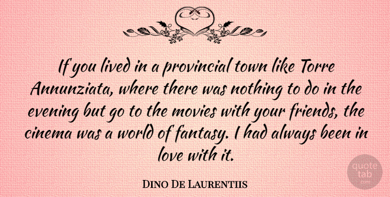 Dino De Laurentiis Quote About World, Towns, Evening: If You Lived In A...