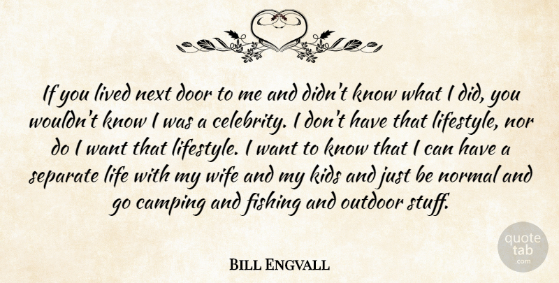 Bill Engvall Quote About Camping, Kids, Life, Lived, Next: If You Lived Next Door...