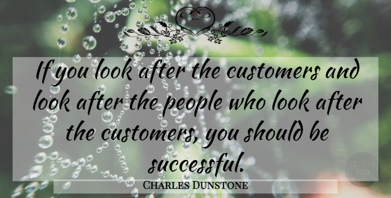 Charles Dunstone Quote About Successful, People, Looks: If You Look After The...