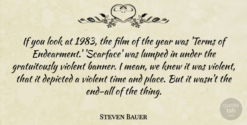 Steven Bauer Quote About Depicted, Knew, Lumped, Time, Violent: If You Look At 1983...
