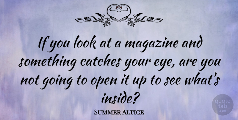 Summer Altice Quote About Eye, Looks, Magazines: If You Look At A...