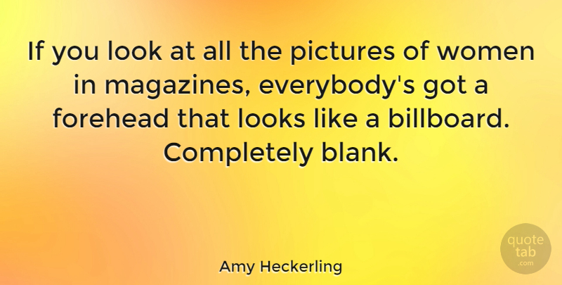 Amy Heckerling Quote About Looks, Magazines, Blank: If You Look At All...