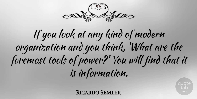 Ricardo Semler Quote About Thinking, Organization, Information: If You Look At Any...
