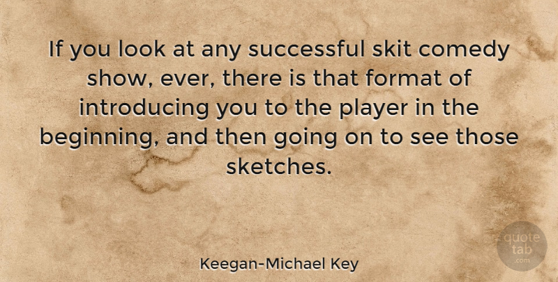 Keegan-Michael Key Quote About Successful, Player, Looks: If You Look At Any...