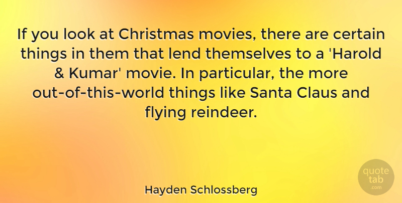 Hayden Schlossberg Quote About Certain, Christmas, Claus, Lend, Movies: If You Look At Christmas...