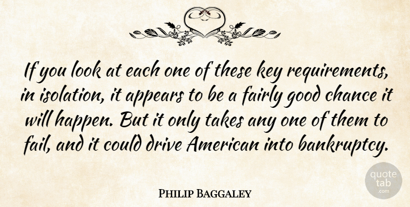Philip Baggaley Quote About Appears, Chance, Drive, Fairly, Good: If You Look At Each...