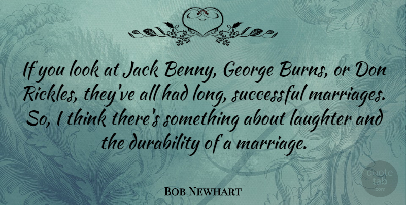 Bob Newhart Quote About George, Jack, Marriage, Successful: If You Look At Jack...