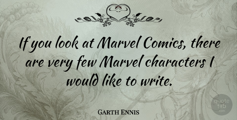 Garth Ennis Quote About Character, Writing, Looks: If You Look At Marvel...