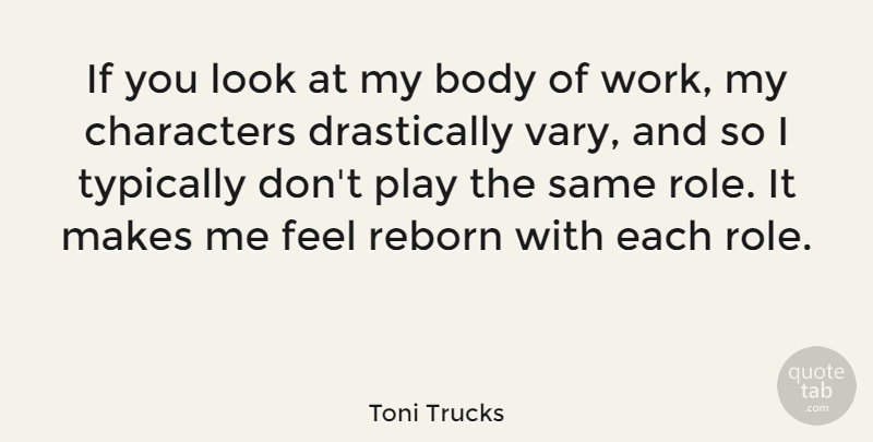 Toni Trucks Quote About Character, Play, Body: If You Look At My...