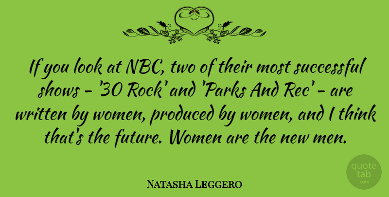 Natasha Leggero Quote About Future, Men, Produced, Shows, Successful: If You Look At Nbc...