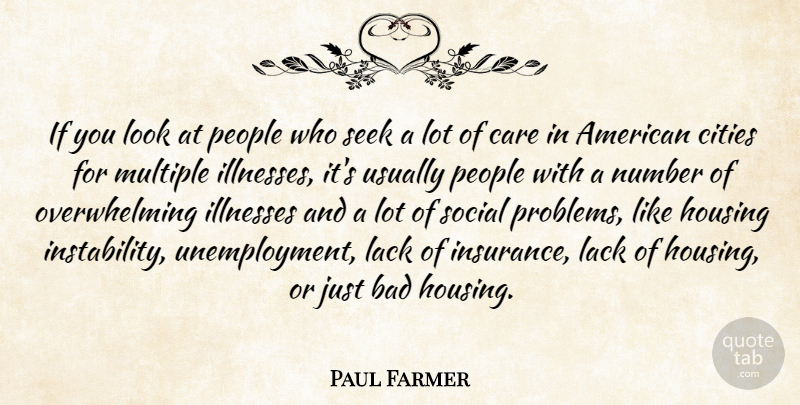Paul Farmer Quote About Bad, Cities, Illnesses, Lack, Multiple: If You Look At People...