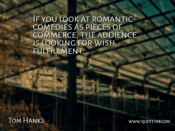 Tom Hanks Quote About Romantic, Wish, Looks: If You Look At Romantic...