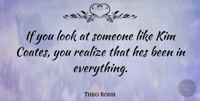 Theo Rossi Quote About Kim, Looks, Realizing: If You Look At Someone...