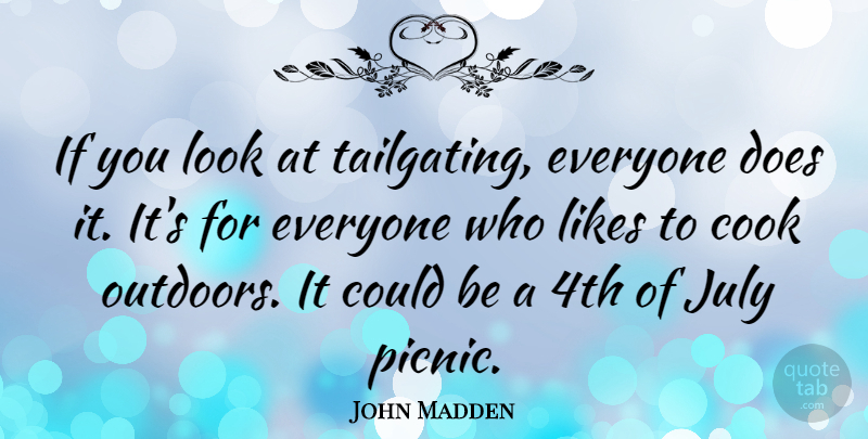 John Madden Quote About July, Likes: If You Look At Tailgating...