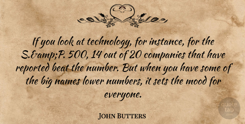 John Butters Quote About Beat, Companies, Lower, Mood, Names: If You Look At Technology...