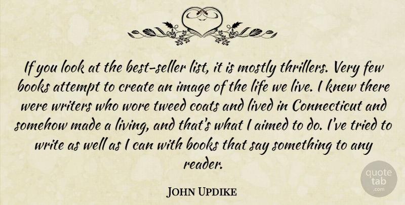 John Updike Quote About Book, Writing, Looks: If You Look At The...