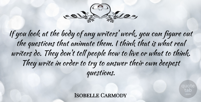 Isobelle Carmody Quote About Animate, Answer, Deepest, Figure, Order: If You Look At The...