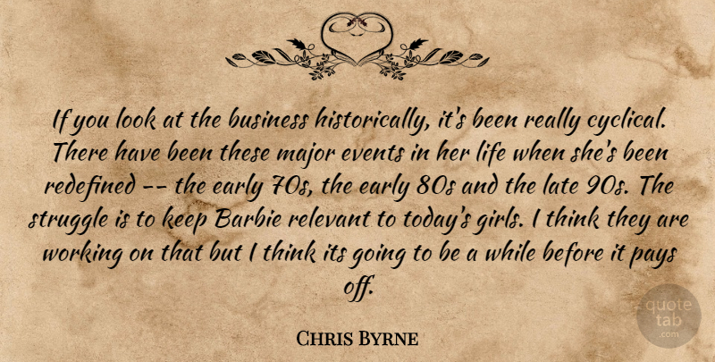 Chris Byrne Quote About Barbie, Business, Early, Events, Late: If You Look At The...