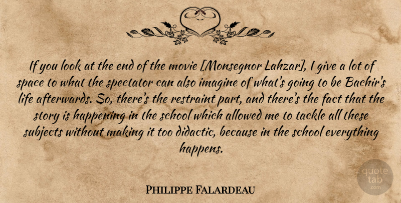 Philippe Falardeau Quote About School, Space, Giving: If You Look At The...