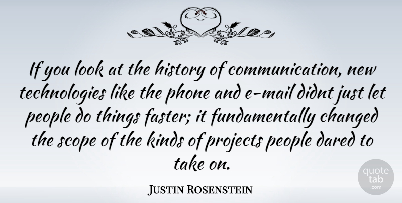 Justin Rosenstein Quote About Communication, Technology, Phones: If You Look At The...