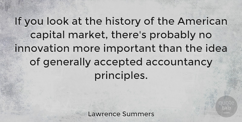 Lawrence Summers Quote About Ideas, Innovation, Important: If You Look At The...