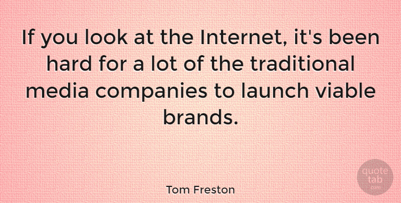 Tom Freston Quote About Media, Looks, Internet: If You Look At The...