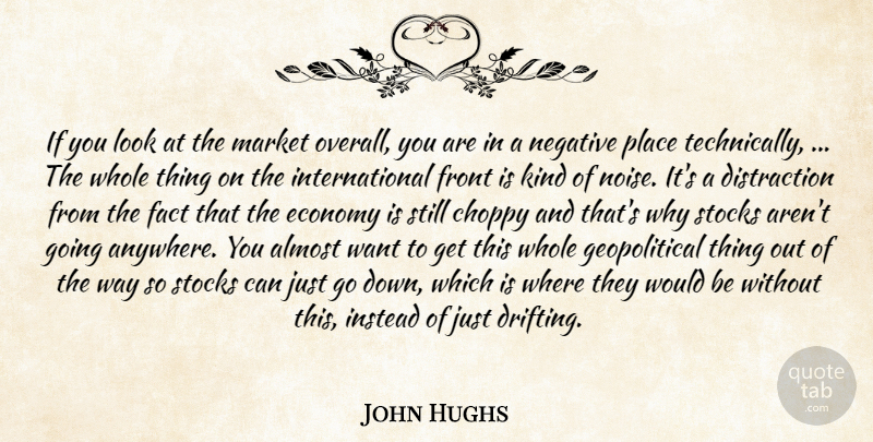 John Hughs Quote About Almost, Economy, Fact, Front, Instead: If You Look At The...