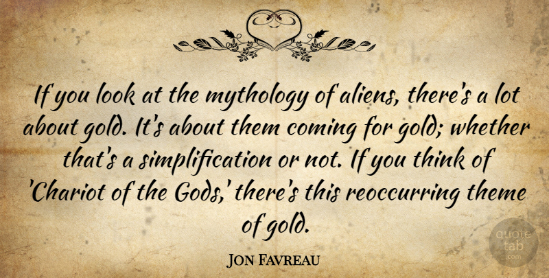 Jon Favreau Quote About Coming, Mythology, Whether: If You Look At The...
