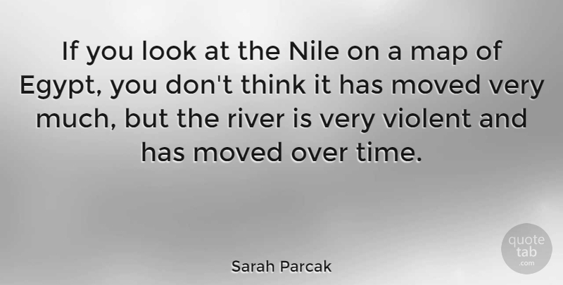Sarah Parcak Quote About Map, Moved, Time, Violent: If You Look At The...
